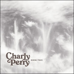 Heavenly Praise (Single) by Charly Perry