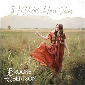 If I Didn't Have Jesus (Single) by Brooke Robertson