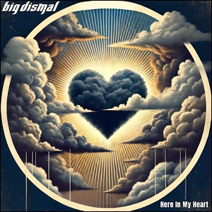 Here In My Heart (Single) by Big Dismal