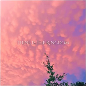 Thine Is The Kingdom (Single) by Aryn Michelle