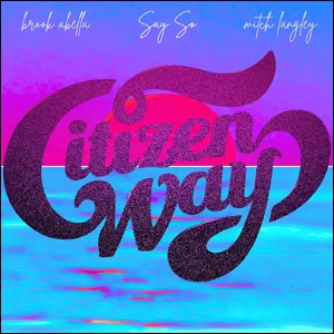 Say So (feat. Brook Abella & Mitch Langley) (Single) by Ben Calhoun and CITIZEN WAY