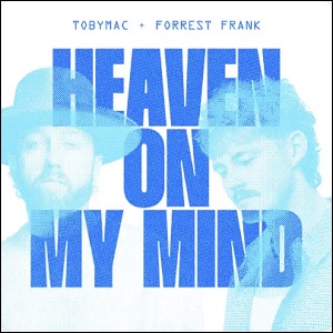 Heaven On My Mind (feat. Forrest Frank) (Single) by TobyMac