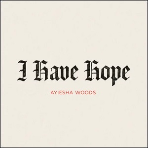 I Have Hope (Single) by Ayiesha Woods