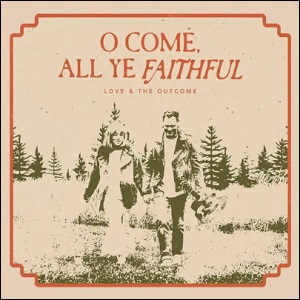 O Come, All Ye Faithful (Single) by Love & The Outcome