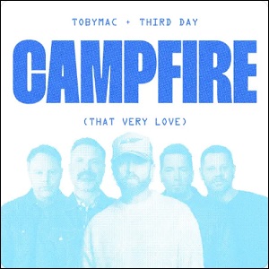 Campfire (That Very Love) (feat. Third Day) (Single) by TobyMac