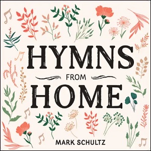 Hymns From Home by Mark Schultz