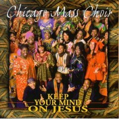 Keep Your Mind on Jesus [LIVE] by Chicago Mass Choir