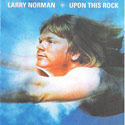 Upon This Rock by Larry Norman
