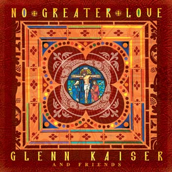 No Greater Love by Glenn Kaiser