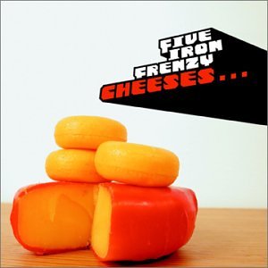 Cheeses... (aka Cheeses Of Nazareth) by Five Iron Frenzy