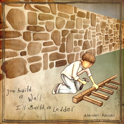 You Build A Wall, Ill Build A Ladder by Abandon Kansas