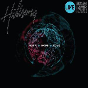 Faith + Hope + Love by Hillsong Worship