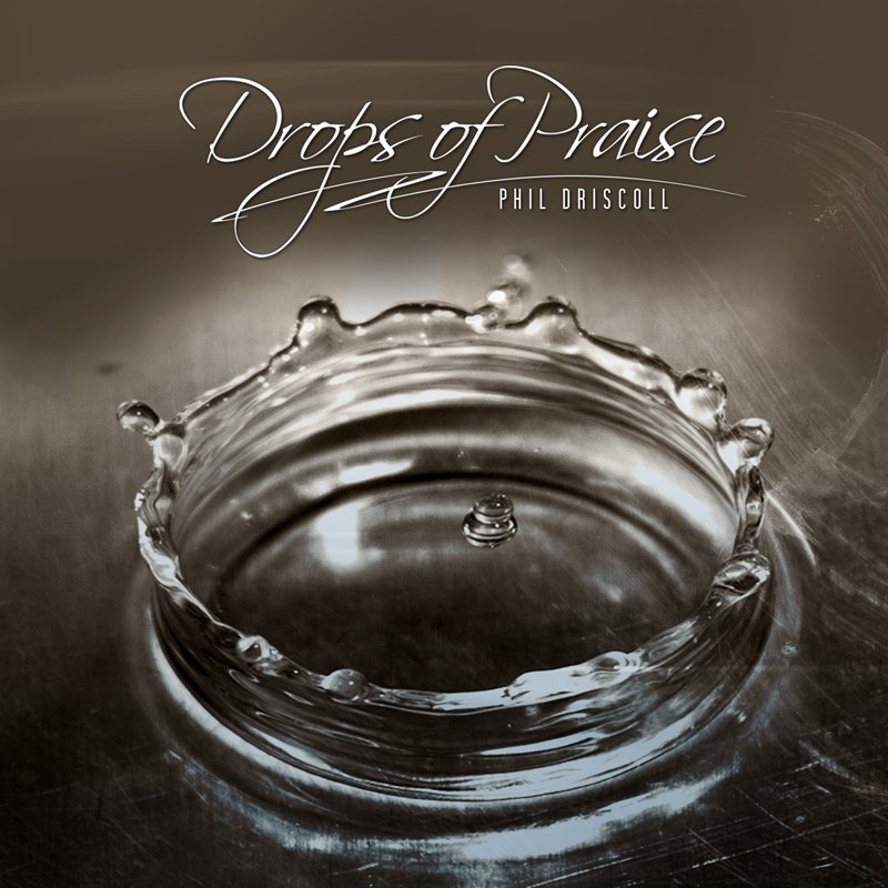 Drops Of Praise by Phil Driscoll