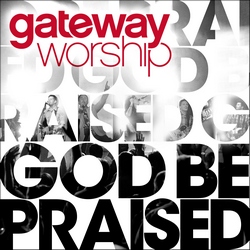 God Be Praised Album Review by Gateway Worship