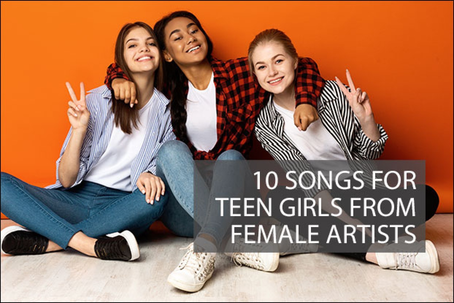10 Songs for Teen Girls from Female Artists, Articles