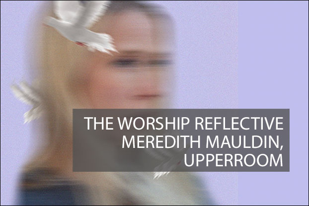 #87 - The Worship Reflective:  Meredith Mauldin, UPPERROOM, Devotionals, The Worship Reflective